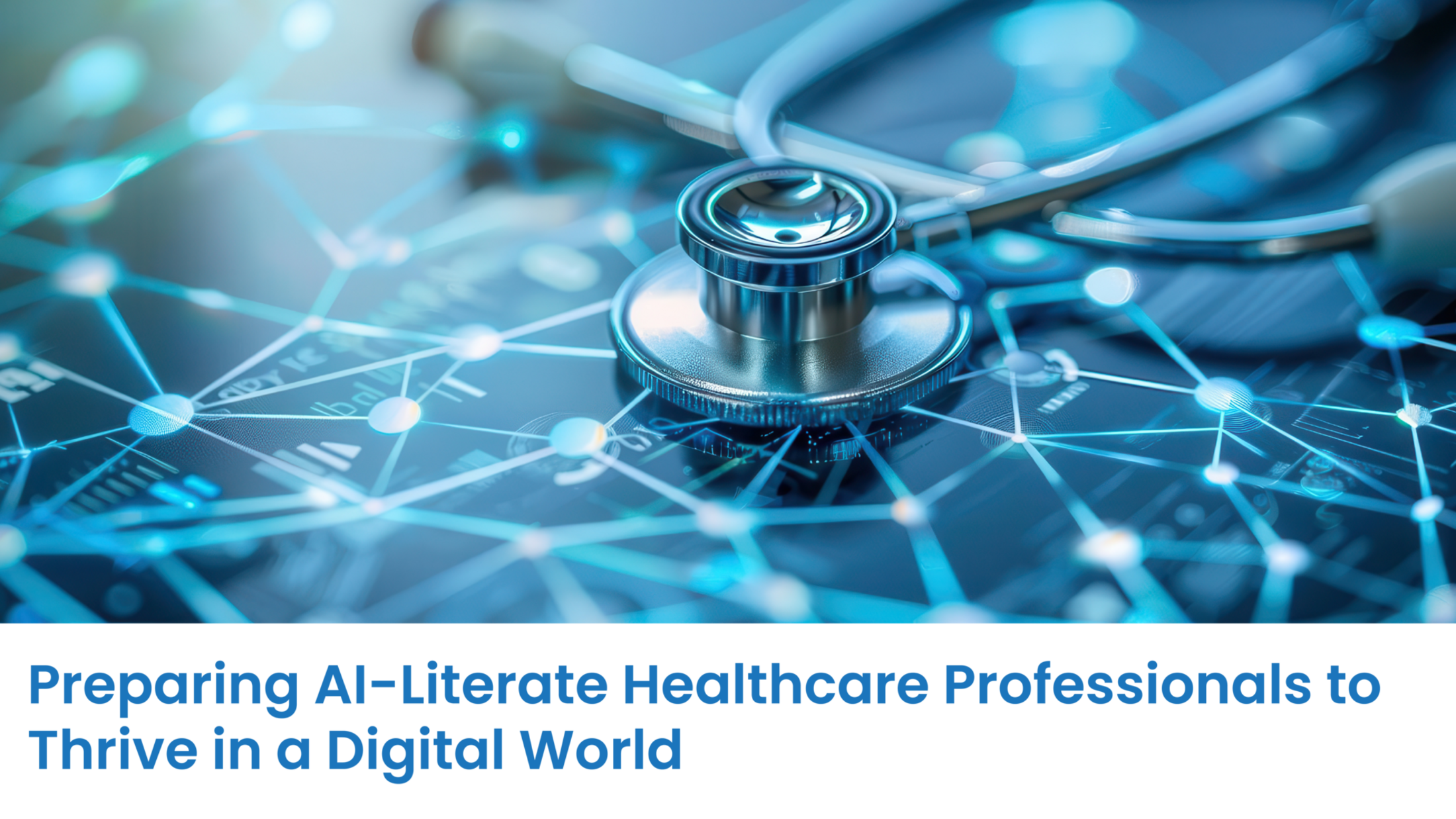 Preparing AI-Literate Healthcare Professionals to Thrive in a Digital World, futuristic background with stethoscope resting on it